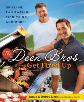 Hardcover The Deen Bros. Get Fired Up: Grilling, Tailgating, Picnicking, and More: A Cookbook Book