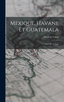 Hardcover Mexique, Havane et Guatemala; notes de voyage [French] Book