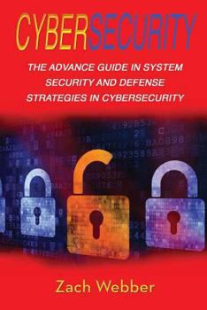 Paperback Cybersecurity: The Advance Guide in System Security and Defense Strategies in Cybersecurity Book