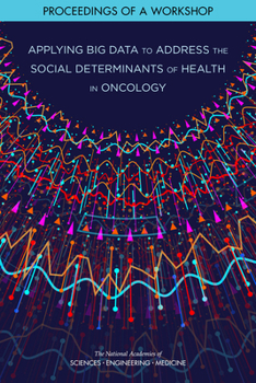 Paperback Applying Big Data to Address the Social Determinants of Health in Oncology: Proceedings of a Workshop Book