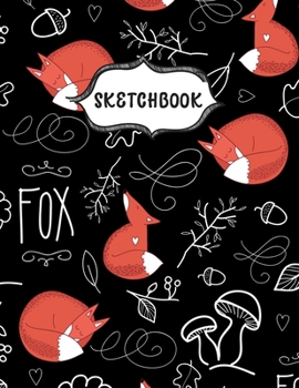 Paperback Sketchbook: Cute Fox Sketching Book To Practice Drawing & Doodling, Artist Paint Pad, Large Blank Pages (8.5 x 11 in) Book