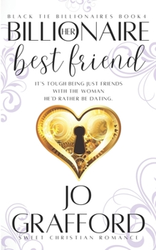 Her Billonaire Best Friend - Book #4 of the Black Tie Billionaires