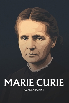 Marie Curie auf den Punkt: Das Wesentliche ihres Denkens (German Edition)