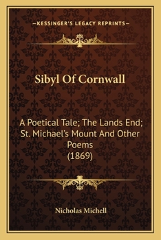 Paperback Sibyl Of Cornwall: A Poetical Tale; The Lands End; St. Michael's Mount And Other Poems (1869) Book