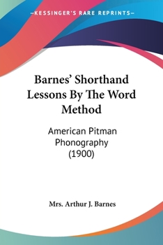 Paperback Barnes' Shorthand Lessons By The Word Method: American Pitman Phonography (1900) Book