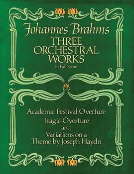 Paperback Three Orchestral Works in Full Score: Academic Festival Overture, Tragic Overture and Variations on a Theme by Joseph Haydn Book