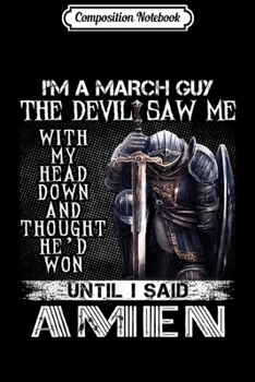 Composition Notebook: Mens I'm A March Guy The Devil Saw Me With My Head Down  Journal/Notebook Blank Lined Ruled 6x9 100 Pages