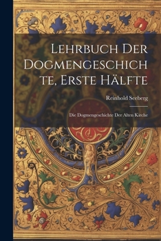 Paperback Lehrbuch der Dogmengeschichte, Erste Hälfte: Die Dogmengeschichte der alten Kirche [German] Book