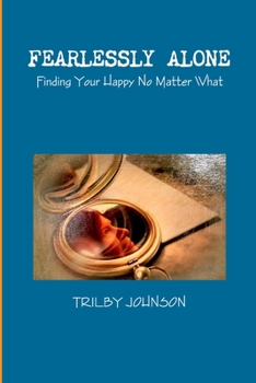 Paperback Fearlessly Alone - Finding Your Happy No Matter What Book