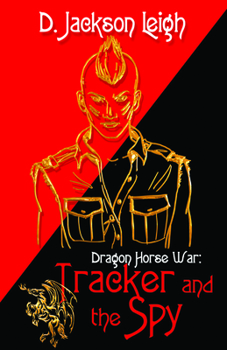Tracker and the Spy - Book #2 of the Dragon Horse War trilogy