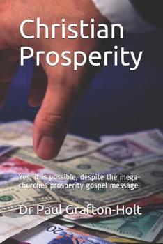 Paperback Christian Prosperity: Yes, it is possible, despite the mega-churches prosperity gospel message! Book