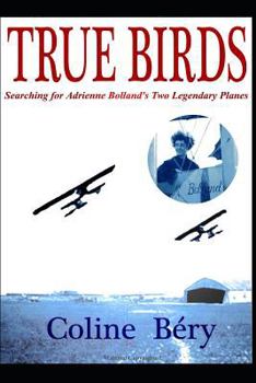 Paperback True Birds: Searching for Adrienne Bolland's Two Legendary Planes Book