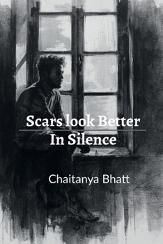 Paperback Scars Look Better in Silence: A Collection of Unspoken Truths Book