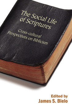 Hardcover The Social Life of Scriptures: Cross-Cultural Perspectives on Biblicism Book