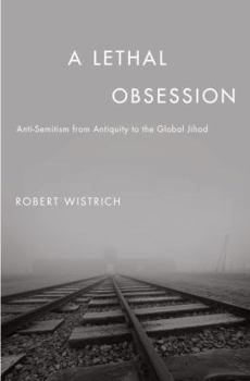 Hardcover A Lethal Obsession: Anti-Semitism from Antiquity to the Global Jihad Book