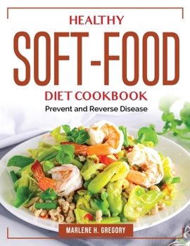 Paperback Healthy Soft-Food Diet Cookbook: Prevent and Reverse Disease Book