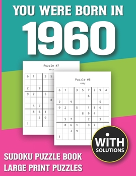 You Were Born In 1960: Sudoku Puzzle Book: Puzzle Book For Adults Large Print Sudoku Game Holiday Fun-Easy To Hard Sudoku Puzzles