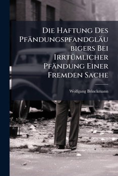 Paperback Die Haftung Des Pfändungspfandgläubigers Bei Irrtümlicher Pfändung Einer Fremden Sache [German] Book