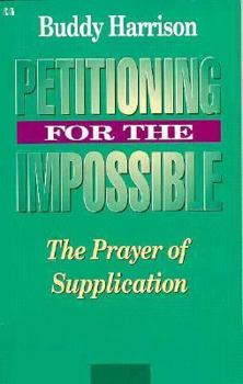 Paperback Petitioning for the Impossible: The Prayer of Supplication Book