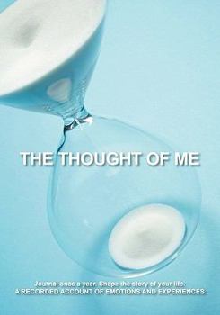 Paperback The Thought of Me: Journal Once a Year. Shape the Story of Your Life: A Recorded Account of Emotions and Experiences Book