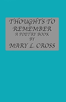 Paperback Thoughts to Remember A Poetry Book By Mary L. Cross Book