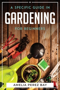 Paperback A Specific Guide in Gardening for Beginners Book