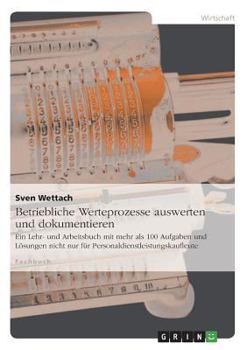 Paperback Betriebliche Werteprozesse auswerten und dokumentieren: Ein Lehr- und Arbeitsbuch mit mehr als 100 Aufgaben und Lösungen nicht nur für Personaldienstl [German] Book