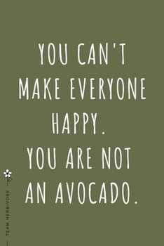 TEAM HERBIVORE You can't make everyone happy You are not an avocado: for Powered by Plants Animal Lover Dot Grid Composition Notebook with Funny Quote GIFT for VEGAN