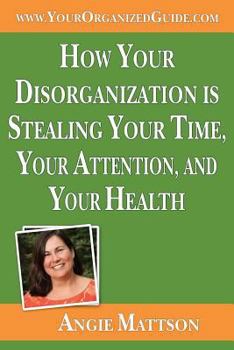 Paperback How Your Disorganization Is Stealing Your Time, Your Attention, and Your Health Book
