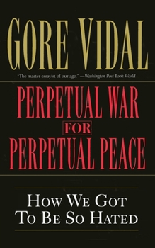 Paperback Perpetual War for Perpetual Peace: How We Got to Be So Hated Book