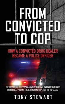 Hardcover From Convicted to Cop: How a Convicted Drug Dealer Became a Police Officer Book