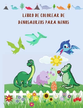 Libro de Colorear de Dinosaurios para Niños: libro de colorear de dinosaurios para niños pequeños, niñas y niños, lindo libro de colorear de ... para niños de 3 a 10 años