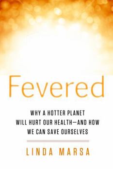 Hardcover Fevered: Why a Hotter Planet Will Hurt Our Health - And How We Can Save Ourselves Book