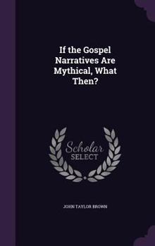 Hardcover If the Gospel Narratives Are Mythical, What Then? Book