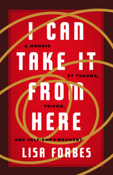 Paperback I Can Take It from Here: A Memoir of Trauma, Prison, and Self-Empowerment Book