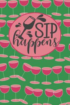 Paperback Sip Happens: Wine Themed Journal Diary and Notebook 100 pages lined Book