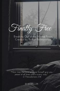 Paperback Finally Free: Breaking Out of the Mental Prison Created by Broken Relationships Book