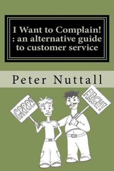 Paperback I Want to Complain: An Alternative Guide to Customer Service Book