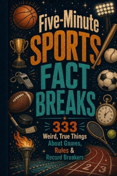 Paperback Five-Minute Sports Fact Breaks: 333 Weird, True Things About Games, Rules & Record Breakers Book