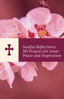 Paperback Soulful Reflections: 101 Prayers for Inner Peace and Inspiration Book