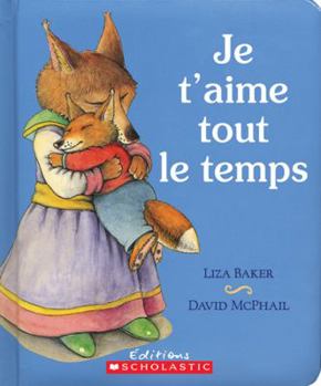 Board book Je t'Aime Tout Le Temps [French] Book