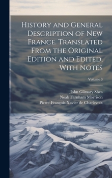 Hardcover History and General Description of New France. Translated From the Original Edition and Edited, With Notes; Volume 3 Book