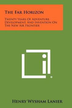 Paperback The Far Horizon: Twenty Years of Adventure, Development, and Invention on the New Air Frontier Book