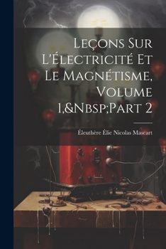 Paperback Leçons Sur L'Électricité Et Le Magnétisme, Volume 1, Part 2 [French] Book