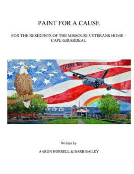 Paperback Paint for a Cause: for the Residents of the Missouri Veterans Home - Cape Girardeau Book