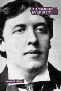 Paperback The Trials of Oscar Wilde: Transcript Excerpts from the Trials at the Old Bailey, London, During April and May 1895 (Uncovered Editions) Book