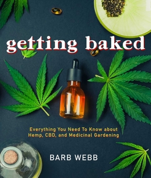 Paperback Getting Baked: Everything You Need to Know about Hemp, Cbd, and Medicinal Gardening Book