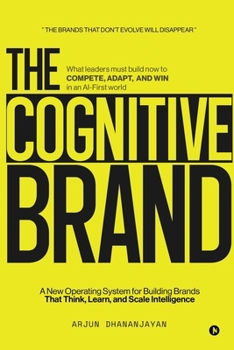 Paperback The Cognitive Brand: A New Operating System for Building Brands That Think, Learn, and Scale Intelligence Book