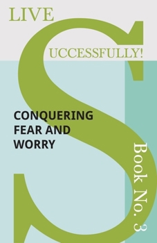Paperback Live Successfully! Book No. 3 - Conquering Fear and Worry Book