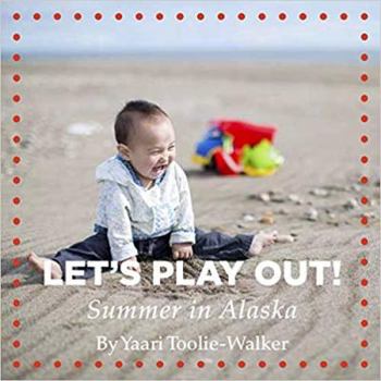 Board book Let's Play Out! Summer in Alaska (Seasons of Alaska) Book